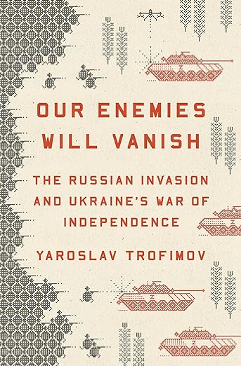 Our Enemies Will Vanish (Yaroslav Trofimov)