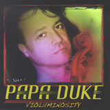 PAPA DUKE, VIOLUMINOSITY