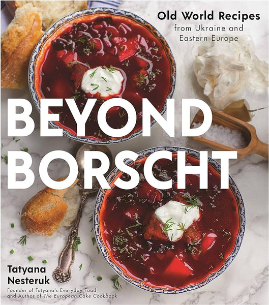 Beyond Borscht: Old-World Recipes from Eastern Europe