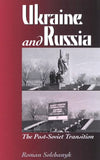 Ukraine and Russia - The Post-Soviet Transition, R. Solchanyk