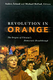 Revolution in Orange - The Origins of Ukraine's Democratic Breakthrough