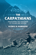 The Carpathians: Discovering the Highlands of Ukraine and Poland