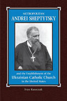 Metropolyt A. Sheptytsky and the Establishment of the Ukrainian Catholic Church in the United States