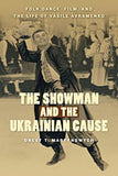 The Showman and the Ukrainian Cause (Vasyl Avramenko)