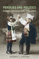 Perogies and Politics -Canada's Ukrainian Left 1891-1991